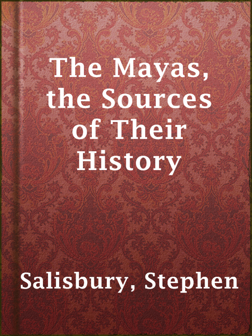 Title details for The Mayas, the Sources of Their History by Stephen Salisbury - Available